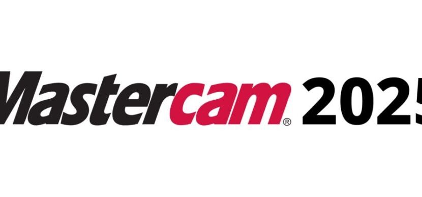 Mastercam 2025 Maximize Speed, Efficiency and Precision
